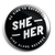 Be Kind To Each Other (She/Her) 1" Button